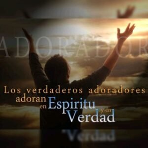 Adoradores en Espíritu y en Verdad